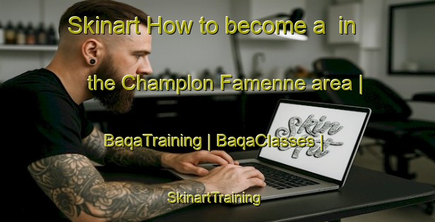 Skinart How to become a  in the Champlon Famenne area | BaqaTraining | BaqaClasses | SkinartTraining-Belgium